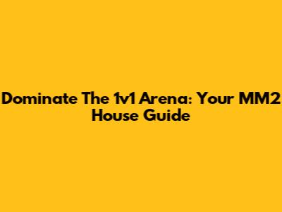 Dominate The 1v1 Arena: Your MM2 House Guide