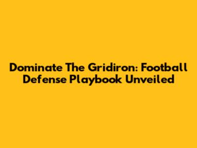 Dominate The Gridiron: Football Defense Playbook Unveiled