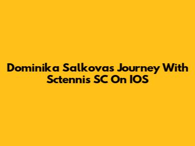 Dominika Salkova's Journey With Sctennis SC On IOS
