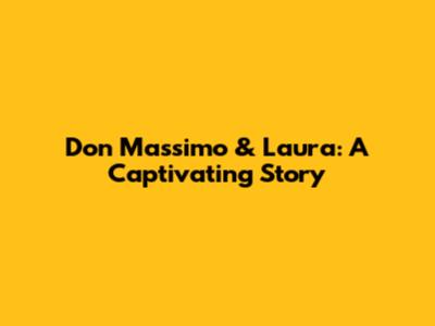 Don Massimo & Laura: A Captivating Story