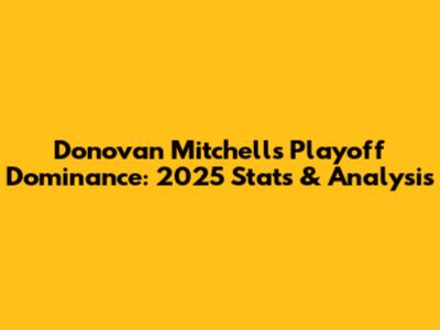 Donovan Mitchell's Playoff Dominance: 2025 Stats & Analysis