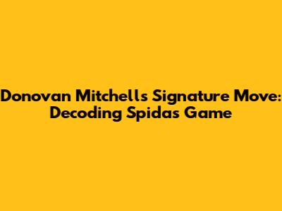 Donovan Mitchell's Signature Move: Decoding Spida's Game