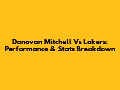 Donovan Mitchell Vs Lakers: Performance & Stats Breakdown