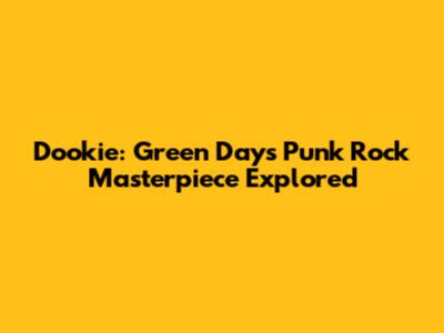 Dookie: Green Day's Punk Rock Masterpiece Explored