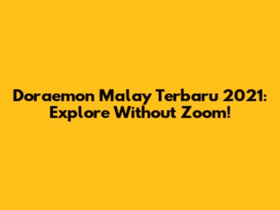 Doraemon Malay Terbaru 2021: Explore Without Zoom!