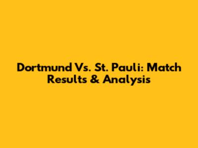 Dortmund Vs. St. Pauli: Match Results & Analysis