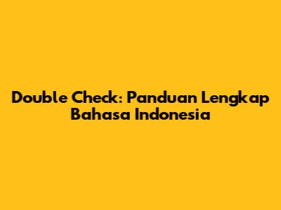 Double Check: Panduan Lengkap Bahasa Indonesia