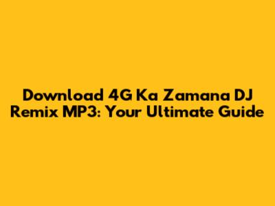 Download 4G Ka Zamana DJ Remix MP3: Your Ultimate Guide