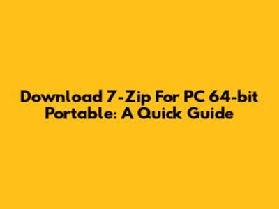 Download 7-Zip For PC 64-bit Portable: A Quick Guide