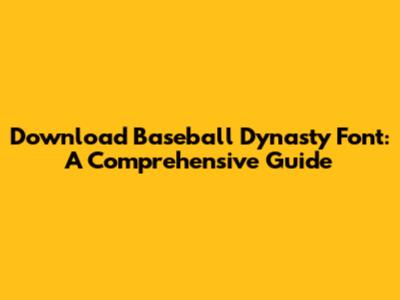 Download Baseball Dynasty Font: A Comprehensive Guide