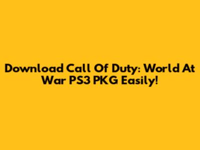 Download Call Of Duty: World At War PS3 PKG Easily!