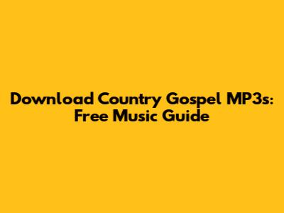 Download Country Gospel MP3s: Free Music Guide