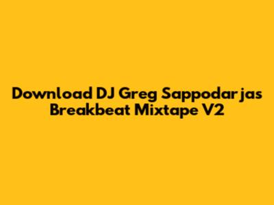 Download DJ Greg Sappodarja's Breakbeat Mixtape V2