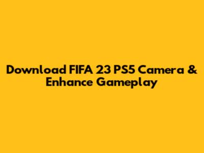 Download FIFA 23 PS5 Camera & Enhance Gameplay