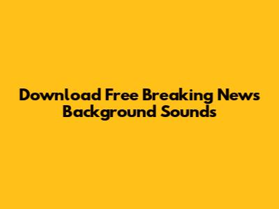 Download Free Breaking News Background Sounds
