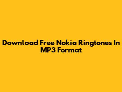 Download Free Nokia Ringtones In MP3 Format