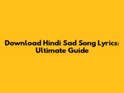 Download Hindi Sad Song Lyrics: Ultimate Guide