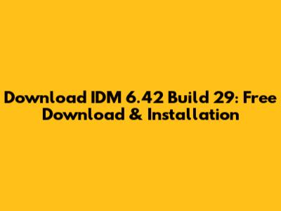 Download IDM 6.42 Build 29: Free Download & Installation