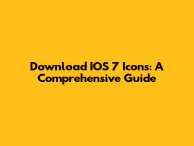 Download IOS 7 Icons: A Comprehensive Guide