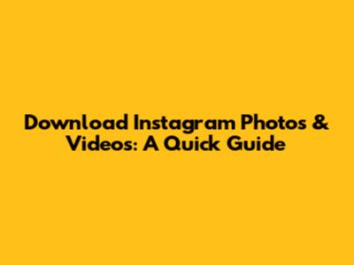 Download Instagram Photos & Videos: A Quick Guide
