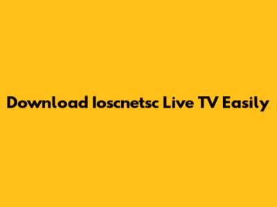 Download Ioscnetsc Live TV Easily