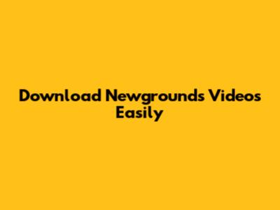 Download Newgrounds Videos Easily