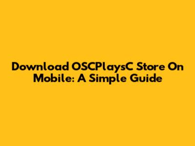 Download OSCPlaysC Store On Mobile: A Simple Guide