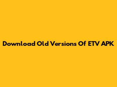 Download Old Versions Of ETV APK