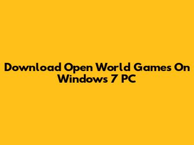 Download Open World Games On Windows 7 PC