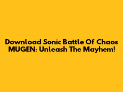 Download Sonic Battle Of Chaos MUGEN: Unleash The Mayhem!