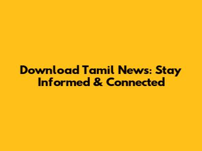 Download Tamil News: Stay Informed & Connected