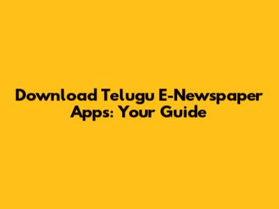 Download Telugu E-Newspaper Apps: Your Guide