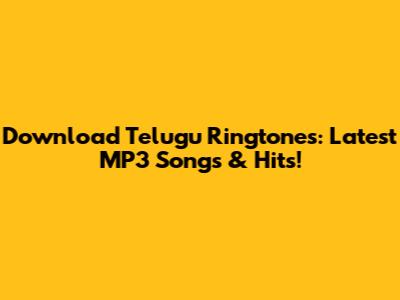 Download Telugu Ringtones: Latest MP3 Songs & Hits!