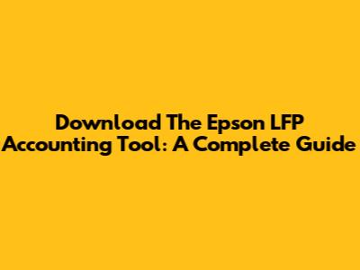 Download The Epson LFP Accounting Tool: A Complete Guide