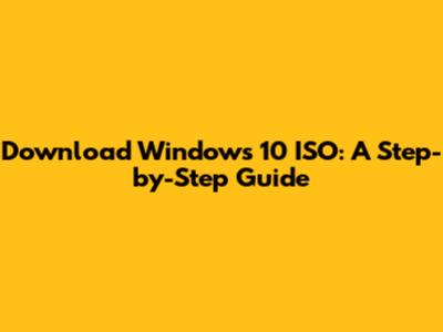 Download Windows 10 ISO: A Step-by-Step Guide