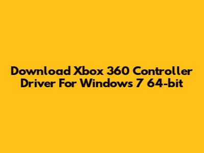 Download Xbox 360 Controller Driver For Windows 7 64-bit
