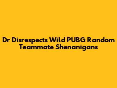 Dr Disrespect's Wild PUBG Random Teammate Shenanigans