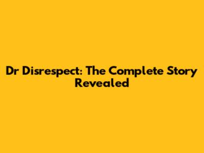 Dr Disrespect: The Complete Story Revealed