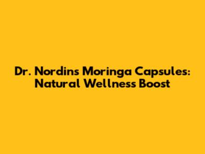 Dr. Nordin's Moringa Capsules: Natural Wellness Boost