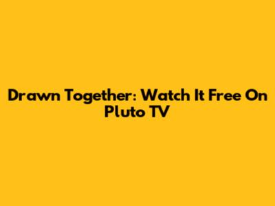 Drawn Together: Watch It Free On Pluto TV