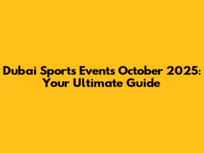 Dubai Sports Events October 2025: Your Ultimate Guide