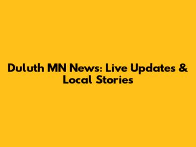 Duluth MN News: Live Updates & Local Stories