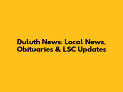 Duluth News: Local News, Obituaries & LSC Updates