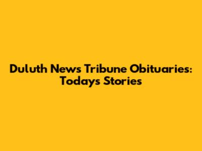 Duluth News Tribune Obituaries: Today's Stories
