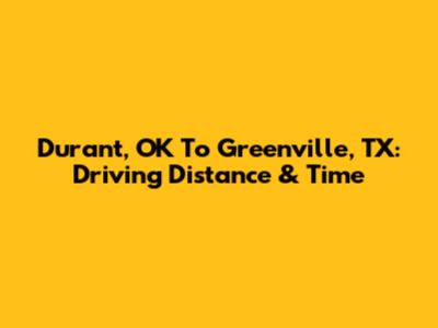 Durant, OK To Greenville, TX: Driving Distance & Time