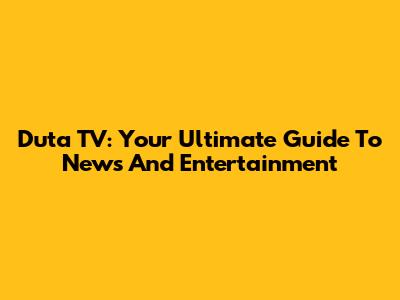Duta TV: Your Ultimate Guide To News And Entertainment