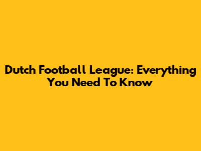 Dutch Football League: Everything You Need To Know