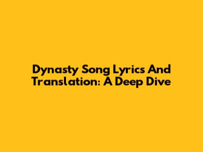 Dynasty Song Lyrics And Translation: A Deep Dive