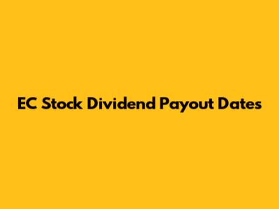 EC Stock Dividend Payout Dates