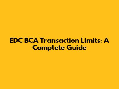 EDC BCA Transaction Limits: A Complete Guide